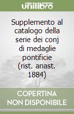 Supplemento al catalogo della serie dei conj di medaglie pontificie (rist. anast. 1884) libro