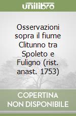 Osservazioni sopra il fiume Clitunno tra Spoleto e Fuligno (rist. anast. 1753) libro