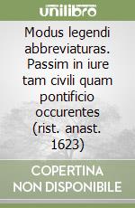 Modus legendi abbreviaturas. Passim in iure tam civili quam pontificio occurentes (rist. anast. 1623)