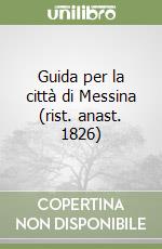 Guida per la città di Messina (rist. anast. 1826)