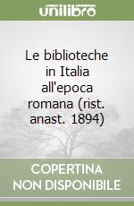 Le biblioteche in Italia all'epoca romana (rist. anast. 1894) libro