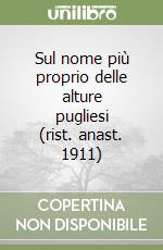 Sul nome più proprio delle alture pugliesi (rist. anast. 1911)