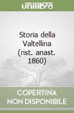 Storia della Valtellina (rist. anast. 1860) libro