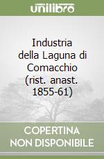 Industria della Laguna di Comacchio (rist. anast. 1855-61) libro