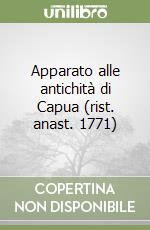 Apparato alle antichità di Capua (rist. anast. 1771)