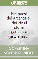 Nei paesi dell'Arcangelo. Notizie di storia garganica (rist. anast.)