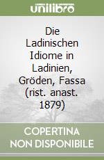 Die Ladinischen Idiome in Ladinien, Gröden, Fassa (rist. anast. 1879) libro