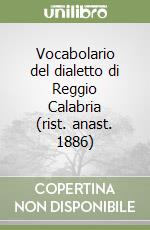 Vocabolario del dialetto di Reggio Calabria (rist. anast. 1886)