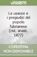 Le usanze e i pregiudizi del popolo fabrianese (rist. anast. 1877) libro