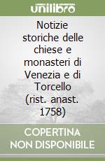 Notizie storiche delle chiese e monasteri di Venezia e di Torcello (rist. anast. 1758)