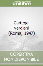 Carteggi verdiani (Roma, 1947) libro