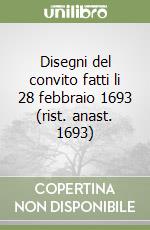 Disegni del convito fatti li 28 febbraio 1693 (rist. anast. 1693) libro