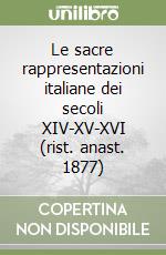 Le sacre rappresentazioni italiane dei secoli XIV-XV-XVI (rist. anast. 1877) libro