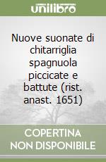 Nuove suonate di chitarriglia spagnuola piccicate e battute (rist. anast. 1651)