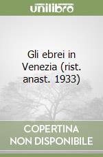 Gli ebrei in Venezia (rist. anast. 1933)