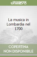 La musica in Lombardia nel 1700 libro