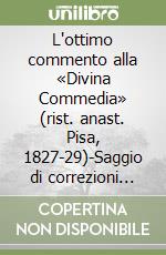 L'ottimo commento alla «Divina Commedia» (rist. anast. Pisa, 1827-29)-Saggio di correzioni all'Ottimo commento (rist. Anast. Firenze, 1830) libro