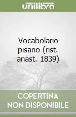 Vocabolario pisano (rist. anast. 1839)