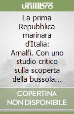 La prima Repubblica marinara d'Italia: Amalfi. Con uno studio critico sulla scoperta della bussola nautica (rist. anast. Ravenna, 1904) libro