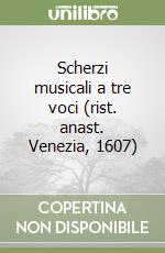 Scherzi musicali a tre voci (rist. anast. Venezia, 1607) libro