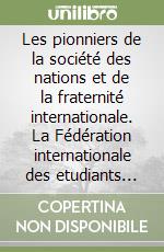 Les pionniers de la société des nations et de la fraternité internationale. La Fédération internationale des etudiants «Corda fratres» (1898-1931) libro