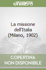 La missione dell'Italia (Milano, 1902) libro