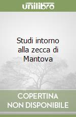 Studi intorno alla zecca di Mantova libro