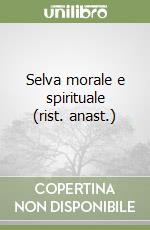 Selva morale e spirituale (rist. anast.) libro