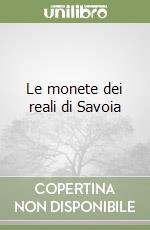 Le monete dei reali di Savoia libro