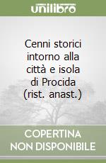 Cenni storici intorno alla città e isola di Procida (rist. anast.)