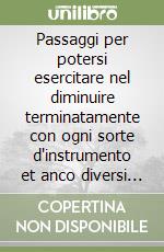 Passaggi per potersi esercitare nel diminuire terminatamente con ogni sorte d'instrumento et anco diversi passaggi per la semplice voce humana libro