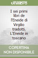 I sei primi libri de l'Eneide di Virgilio tradotti. L'Eneide in toscano libro