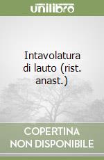 Intavolatura di lauto (rist. anast.)