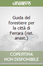 Guida del forestiere per la città di Ferrara (rist. anast.)