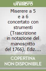 Miserere a 5 e a 6 concertato con strumenti (Trascrizione in notazione del manoscritto del 1766). Ediz. critica libro