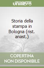 Storia della stampa in Bologna (rist. anast.) libro