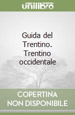 Guida del Trentino. Trentino occidentale libro