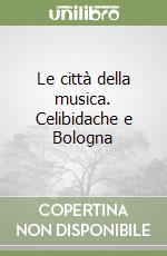 Le città della musica. Celibidache e Bologna libro