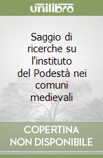 Saggio di ricerche su l'instituto del Podestà nei comuni medievali libro