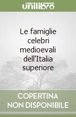 Le famiglie celebri medioevali dell'Italia superiore libro