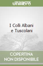 I Colli Albani e Tuscolani