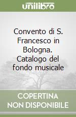 Convento di S. Francesco in Bologna. Catalogo del fondo musicale libro