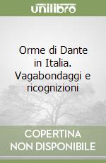 Orme di Dante in Italia. Vagabondaggi e ricognizioni