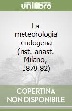 La meteorologia endogena (rist. anast. Milano, 1879-82) libro