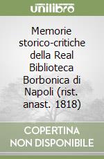 Memorie storico-critiche della Real Biblioteca Borbonica di Napoli (rist. anast. 1818) libro