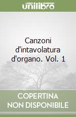 Canzoni d'intavolatura d'organo. Vol. 1 libro