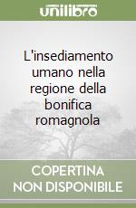 L'insediamento umano nella regione della bonifica romagnola libro