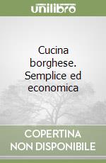 Cucina borghese. Semplice ed economica libro