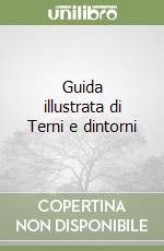 Guida illustrata di Terni e dintorni libro