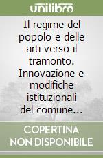 Il regime del popolo e delle arti verso il tramonto. Innovazione e modifiche istituzionali del comune bolognese nell'ultimo decennio del secolo XIV libro